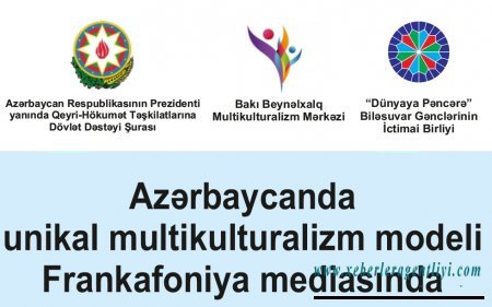 “Azərbaycanın unikal multikulturalizm modeli Frankafoniya mediasında” layihəsi başladı