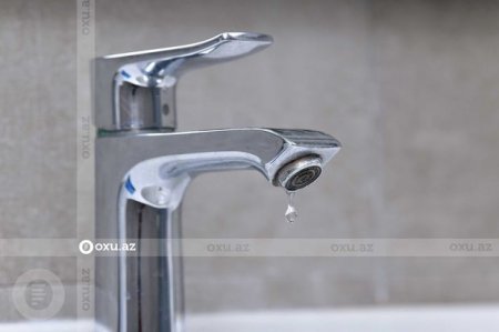 Bakı və Abşeronun bəzi hissələrində su olmayacaq