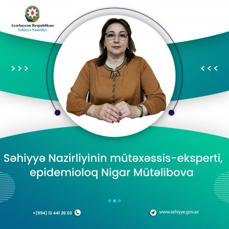 Səhiyyə Nazirliyinin mütəxəssis-eksperti, epidemioloq Nigar Mütəlibova: “Qızılca xəstəliyi ilə mübarizədə ən effektiv vasitə peyvənddir”