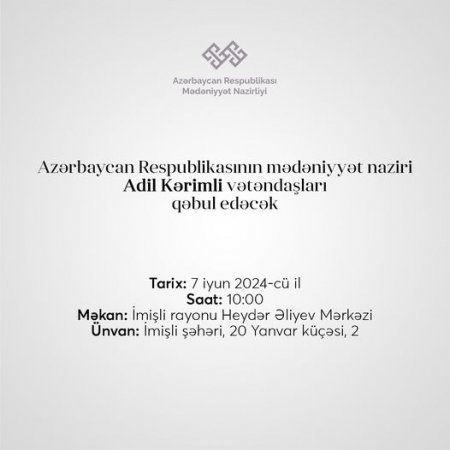 Mədəniyyət naziri Adil Kərimli tərəfindən İmişlidə keçiriləcək vətəndaşların qəbulu tarixi müəyyən olub