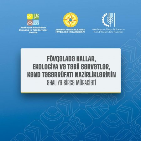 Fövqəladə Hallar, Ekologiya və Təbii Sərvətlər, Kənd Təsərrüfatı nazirliklərinin əhaliyə birgə müraciəti