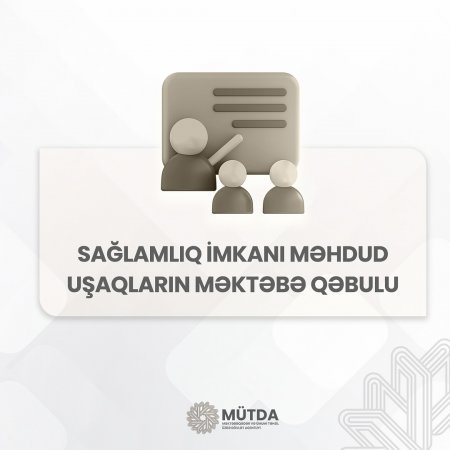 Sağlamlıq imkanı məhdud uşaqların məktəbə qəbulu