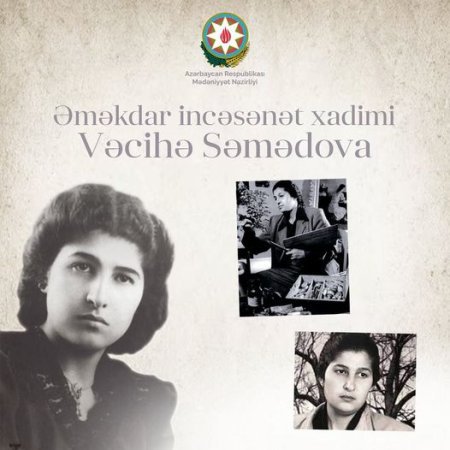 Bu gün Əməkdar incəsənət xadimi Vəcihə Səmədovanın anadan olmasının 100 ili tamam olur