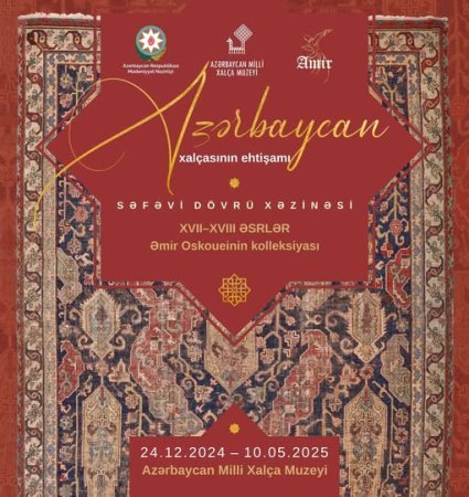“Azərbaycan xalçasının ehtişamı. Səfəvi dövrü xəzinəsi” sərgisi açılacaq 