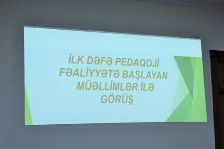 İlk dəfə pedaqoji fəaliyyətə başlayan müəllimlərlə görüş keçirilib